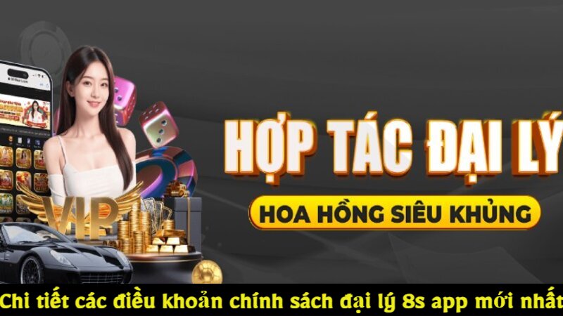 Chi tiết chính sách đại lý 8s app 