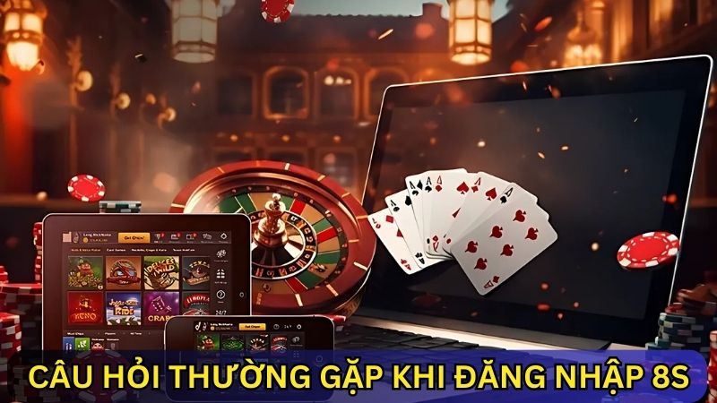 Câu hỏi thường gặp khi đăng nhập 8s app