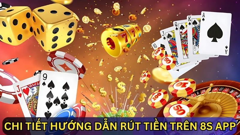 hướng dẫn rút tiền 8s app