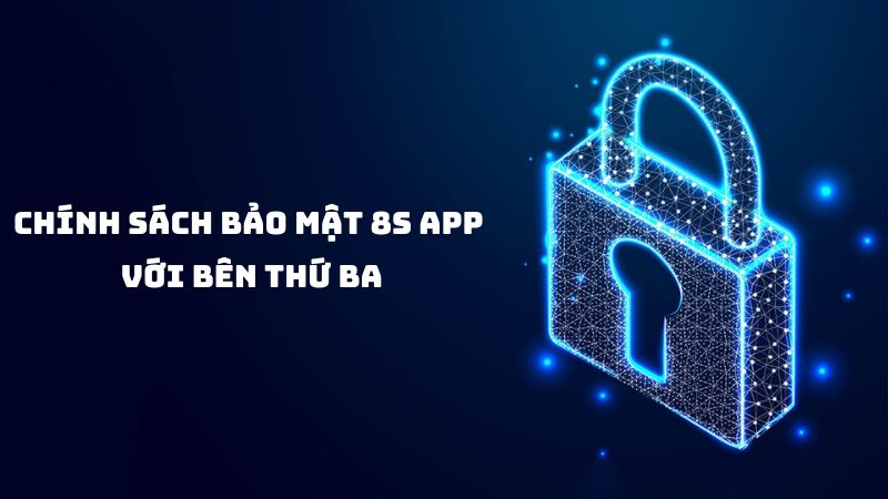 chính sách bảo mật 8s app với bên thứ ba