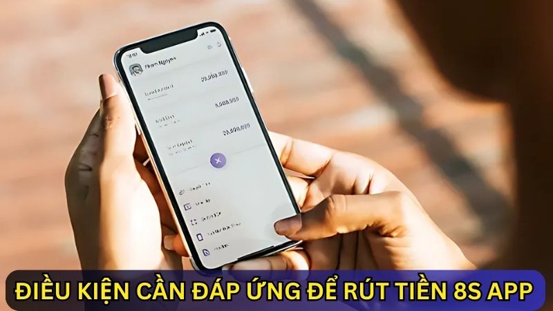 điều kiện rút tiền 8s app 