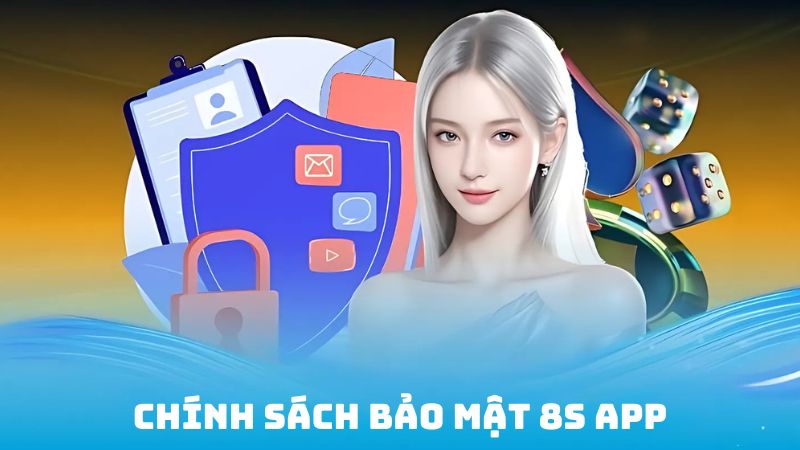 chính sách bảo mật 8s app