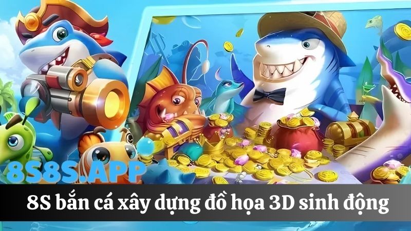 8S Bắn cá thiết kế đồ họa 3D sinh động