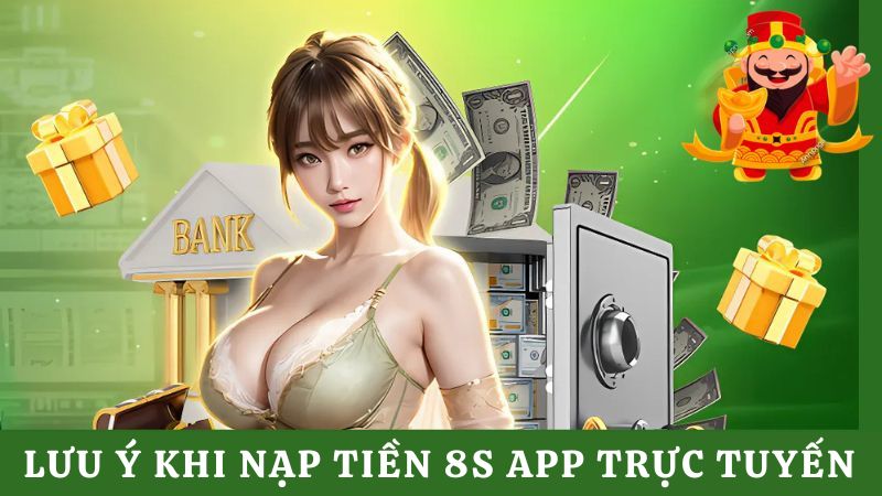 Lưu ý nạp tiền 8s app