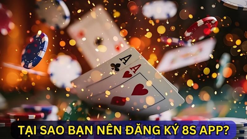 Tại sao nên đăng ký 8s app 