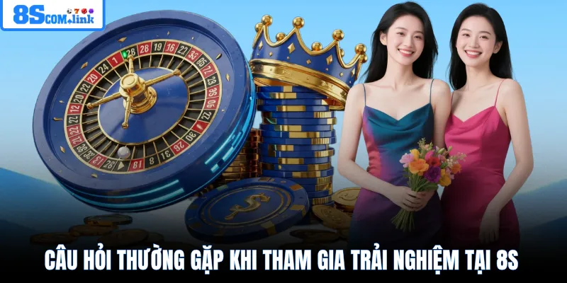 Câu hỏi thường gặp khi tham gia trải nghiệm tại 8S