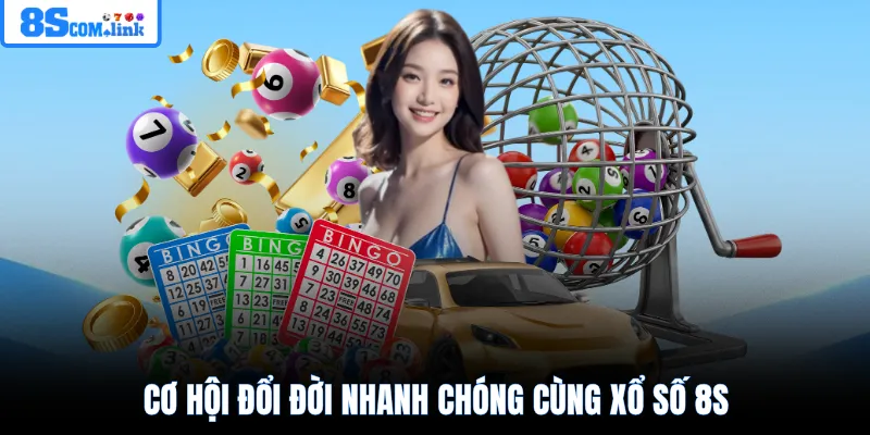 Cơ hội đổi đời nhanh chóng cùng xổ số 8S