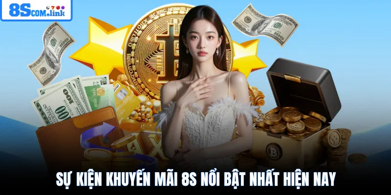 Sự kiện khuyến mãi 8S nổi bật nhất hiện nay